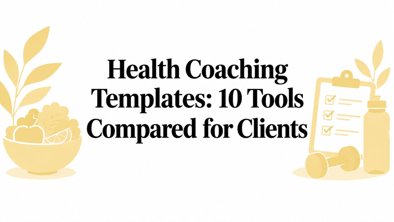 Health Coaching Templates: 10 Tools Compared for Clients