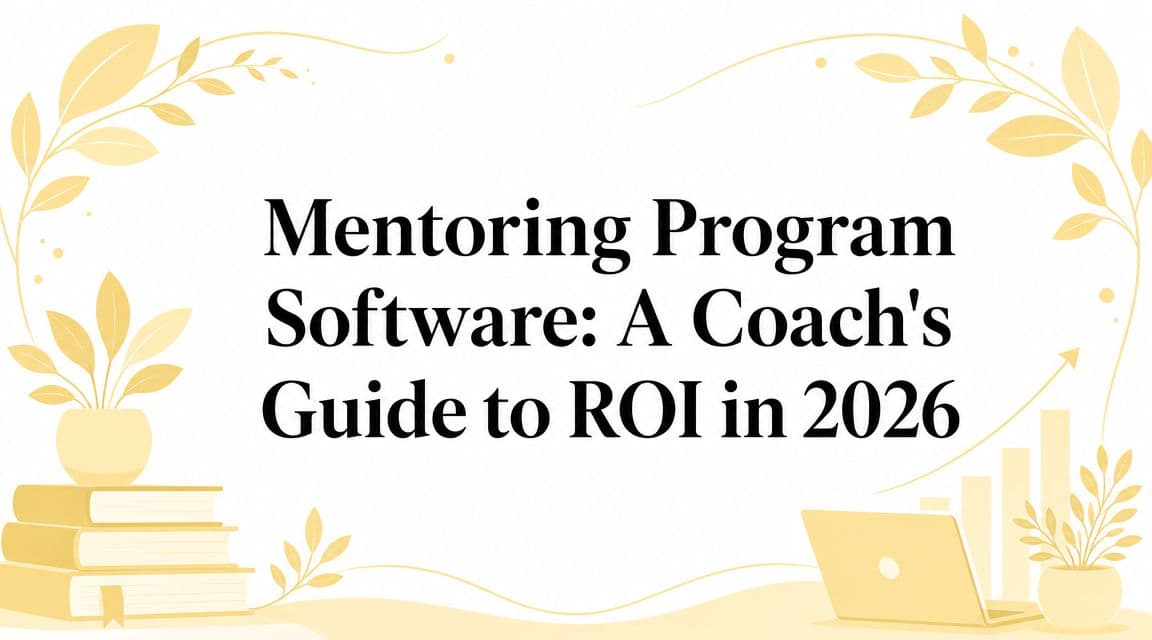 Mentoring Program Software: A Coach's Guide to ROI in 2026