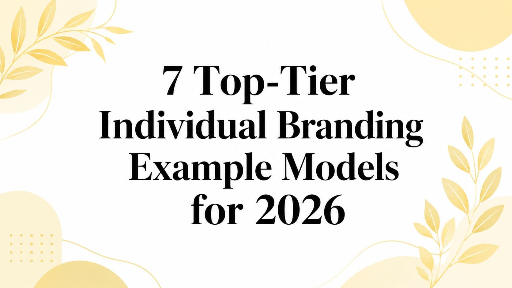 7 Top-Tier Individual Branding Example Models for 2026