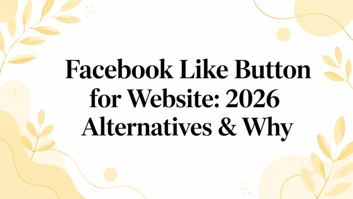Facebook Like Button for Website: 2026 Alternatives & Why