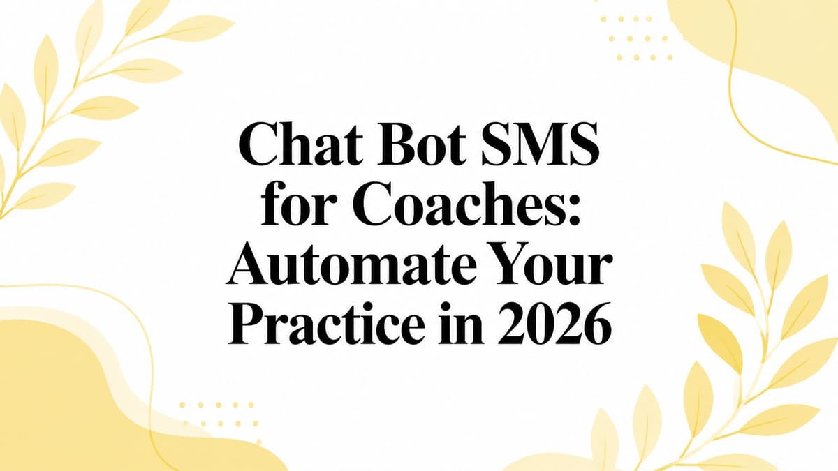 Chat Bot SMS for Coaches: Automate Your Practice in 2026