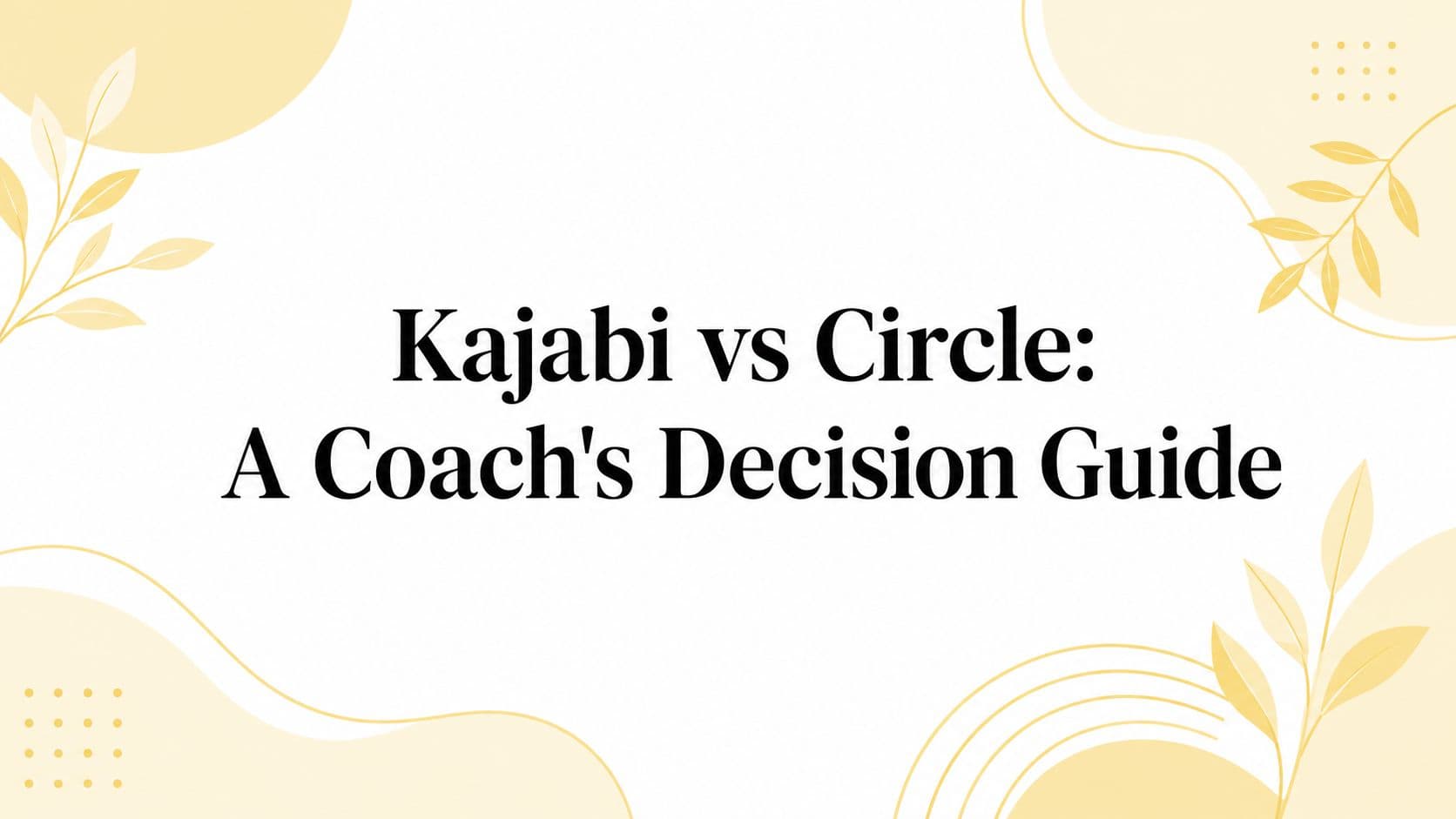 Kajabi vs Circle: A Coach's Decision Guide