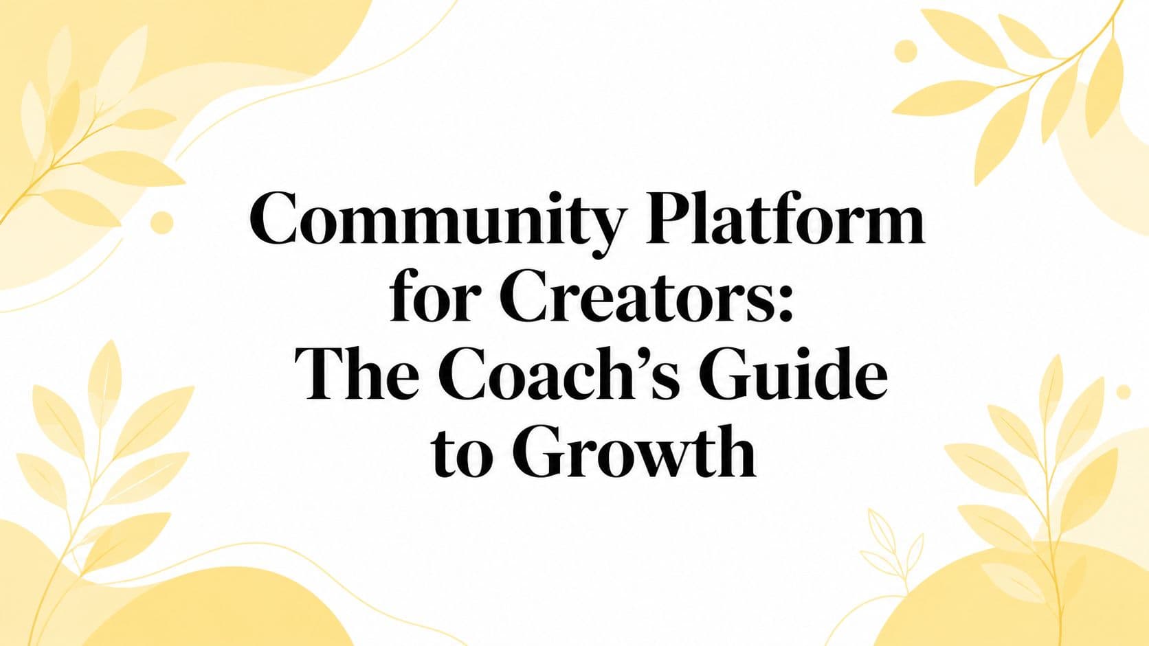 Community Platform for Creators: The Coach’s Guide to Growth