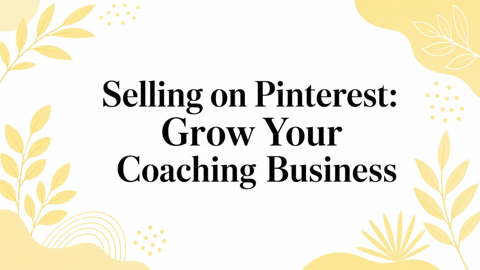 Selling on Pinterest: Grow Your Coaching Business
