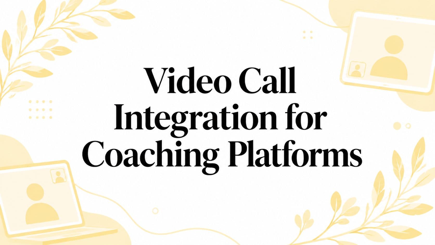 Video Call Integration for Coaching Platforms
